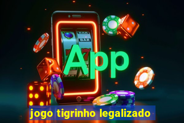 jogo tigrinho legalizado